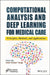 Computational Analysis and Deep Learning for Medical Care: Principles, Methods, and Applications by Amit Kumar Tyagi