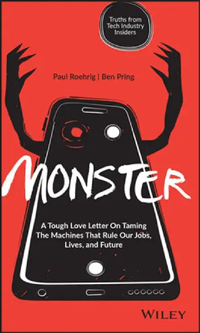 Monster: A Tough Love Letter to the Machines That Rule Our Jobs, Lives, and Future by Paul Roehrig