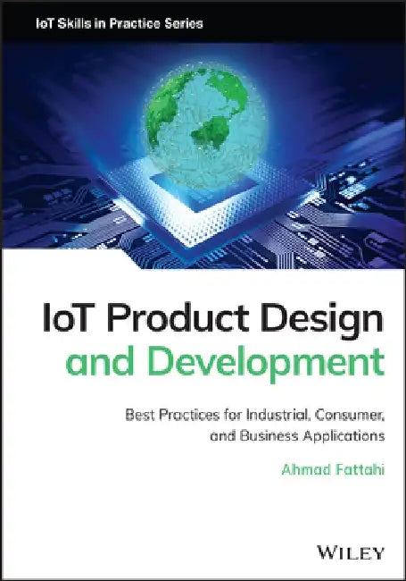 Iot Product Design and Development: Best Practices for Industrial, Consumer, and Business Applications by Ahmad Fattahi