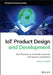 Iot Product Design and Development: Best Practices for Industrial, Consumer, and Business Applications by Ahmad Fattahi
