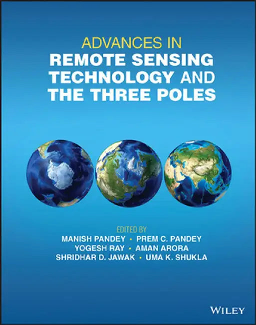 Advances in Remote Sensing Technology and the Three Poles by Prem C. Pandey