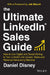 The Ultimate Linkedin Sales Guide: How to Use Social and Digital Selling to Turn Linkedin Into a Lead, Sales and Revenue Generating Machine by Daniel Disney