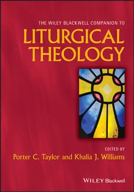 Wiley Blackwell Companion to Liturgical Theology by Porter Taylor