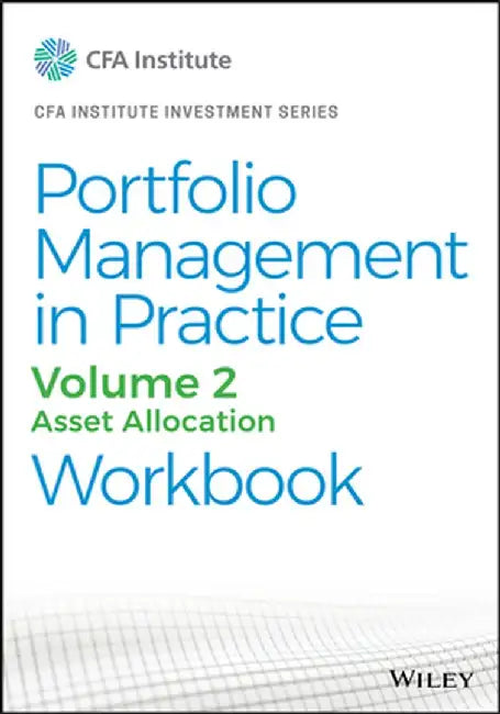 Portfolio Management in Practice, 1e: Vol 2: Investment Management Print Workbook
