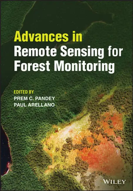 Advances in Remote Sensing for Forest Monitoring by Paul Arellano