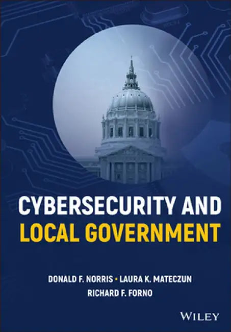 Cybersecurity and Local Government by Donald F. Norris