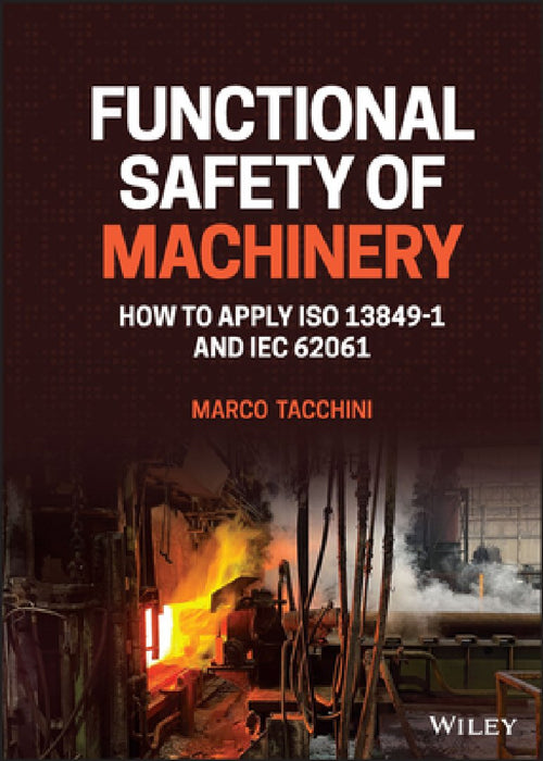 Functionaly Safety of Machinery: How to Apply ISO 13849-1 and Iec 62061