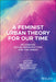 A Feminist Theory for Our Time: Rethinking Social Reproduction and the Urban by Linda Peake