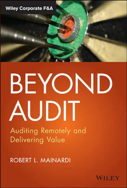 Beyond Audit: Auditing Remotely and Delivering Value by Robert L. Mainardi