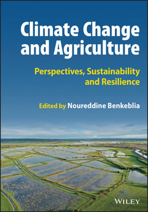 Climate Change And Agriculture: Perspectives Sustainability And Resilience by BENKEBLIA
