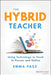 The Hybrid Teacher: Using Technology to Teach in Person and Online by Emma Pass