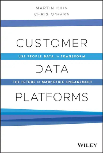 Customer Driven: Unlocking the Power of Customer Data Platforms to Drive the Next Era of Marketing Engagement by Martin Kihn