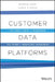 Customer Driven: Unlocking the Power of Customer Data Platforms to Drive the Next Era of Marketing Engagement by Martin Kihn