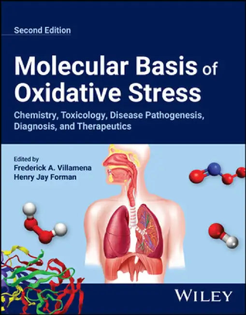 Molecular Basis of Oxidative Stress: Chemistry, Toxicology, Disease Pathogenesis, Diagnosis, and Therapeutics by Frederick A. Villamena