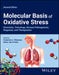 Molecular Basis of Oxidative Stress: Chemistry, Toxicology, Disease Pathogenesis, Diagnosis, and Therapeutics by Frederick A. Villamena
