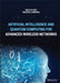 Artificial Intelligence and Quantum Computing for Advanced Wireless Networks by Savo G. Glisic