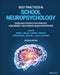Best Practices in School Neuropsychology: Guidelines for Effective Practice, Assessment, and Evidence-Based Intervention by Daniel C. Miller