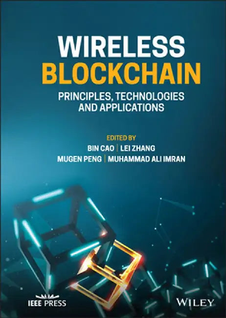 Wireless Blockchain: Principles, Technologies and Applications by Bin Cao
