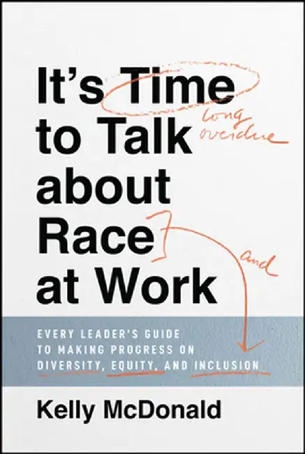 Business Without Blindspots: How to Talk about Race, Partner with People of Color, Build a Better World for Your Customers, Employees, and Yourself by Kelly McDonald