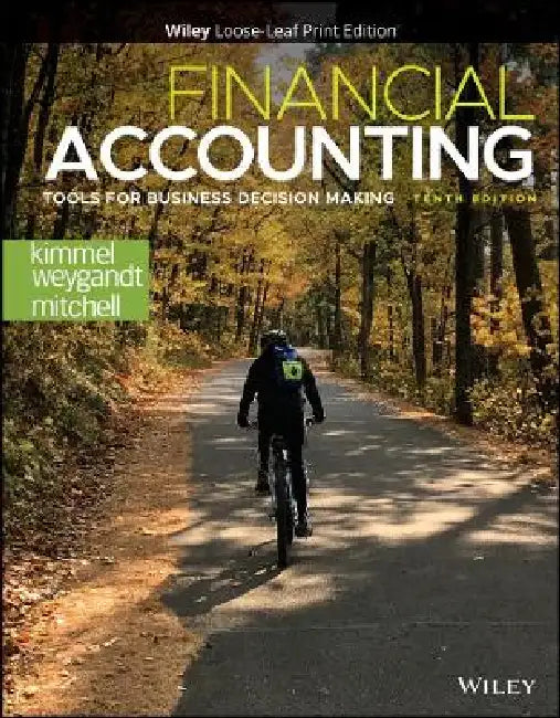 Financial Accounting: Tools for Business Decision Making, 10th Edition by Paul D. Kimmel, Jerry J. Weygandt, Jill E. Mitchell (Northern Virginia Community College)