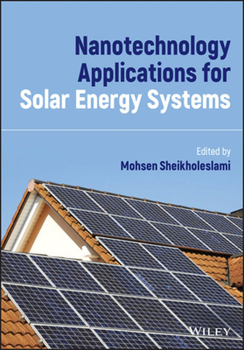 Nanotechnology Applications For Solar Energy Systems by Sheikholeslam, Mohsen