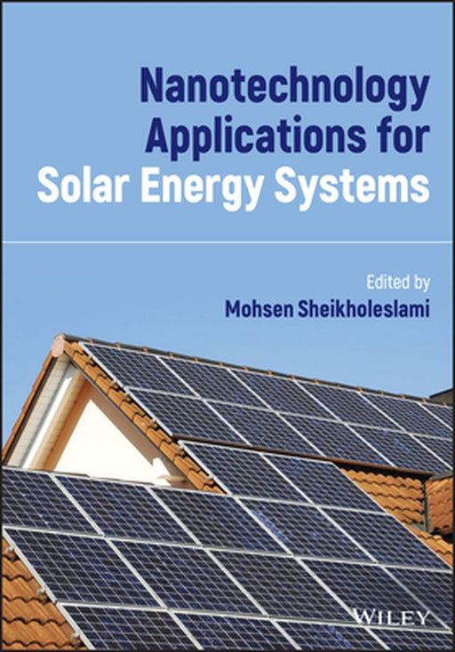 Nanotechnology Applications For Solar Energy Systems by Sheikholeslam, Mohsen