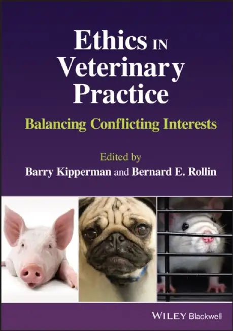 Ethics in Veterinary Practice: Balancing Conflicting Interests by Editor: Barry Kipperman, Editor: Bernard E. Rollin