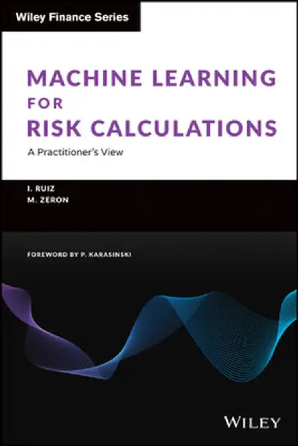 Machine Learning for Risk Calculations: A Practitioner's View by Mariano Zeron