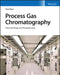 Process Gas Chromatographs: Application, Optimization and Troubleshooting by Tony Waters