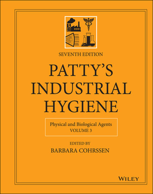 Patty's Industrial Hygiene, Physical and Biological Agents by Barbara Cohrssen