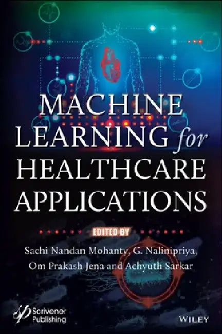 Machine Learning for Healthcare Applications by Sachi Nandan Mohanty