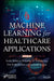 Machine Learning for Healthcare Applications by Sachi Nandan Mohanty