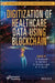 Digitization of Healthcare Data Using Blockchain by T. Poongodi