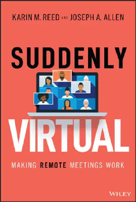 Suddenly Virtual: Making Remote Meetings Work by Karin M. Reed