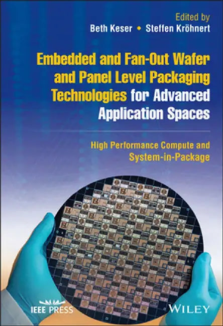 Embedded and Fan-Out Wafer and Panel Level Packaging Technologies for Advanced Application Spaces: High Performance Compute and System-In-Package by Steffen Kröhnert