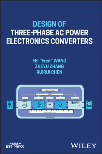 Design of Three-Phase AC Power Electronics Converters by Fei Wang