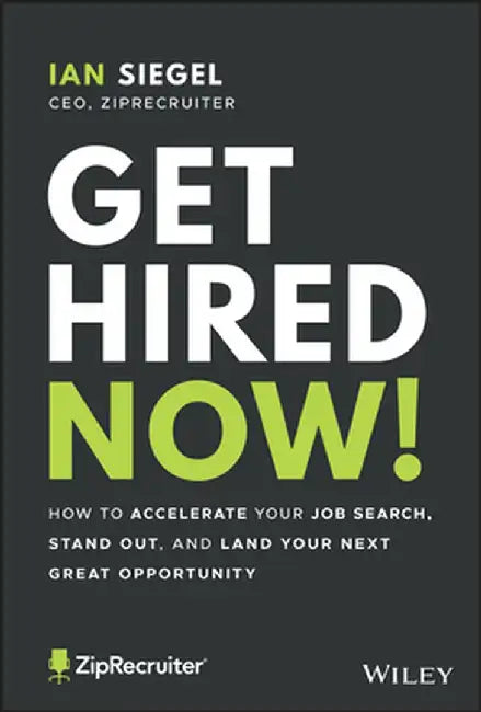 Get Hired Now!: How to Accelerate Your Job Search, Stand Out, and Land Your Next Great Opportunity by Ian Siegel