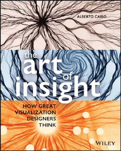 How Great Visualization Designers Think: Mastery the Art of Insight by Alberto Cairo