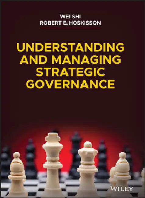 Strategic Governance: Antecedents, Consequences, and Guidance by Wei Shi