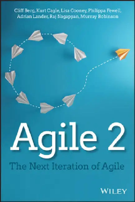 Agile 2: The Next Iteration of Agile by Cliff Berg