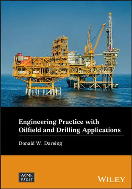 Engineering Practice for Petroleum Drilling and Production by Donald W. Dareing