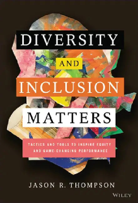 Diversity and Inclusion Matters: Tactics and Tools for Every Company by Jason Thompson