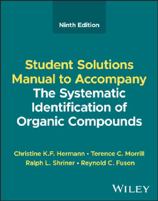 The Systematic Identification of Organic Compounds, Student Solutions Manual by Christine K. F. Hermann
