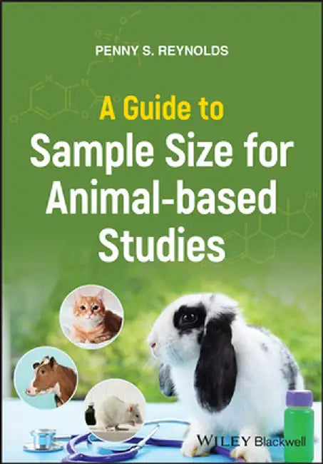 A Guide To Sample Size For Animal-Based Studies by Reynolds, Penny S.