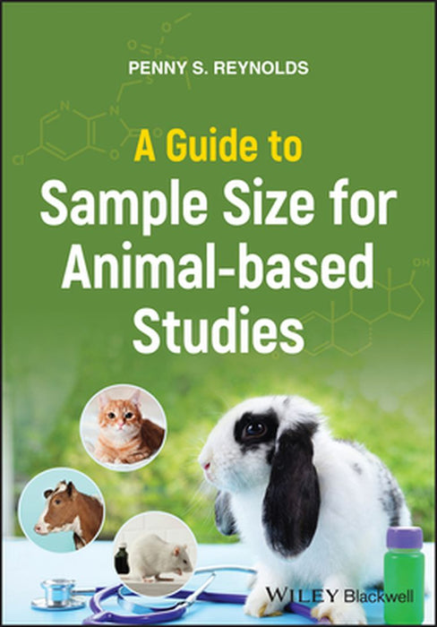 A Guide To Sample Size For Animal-Based Studies by Reynolds, Penny S.
