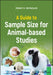 A Guide To Sample Size For Animal-Based Studies by Reynolds, Penny S.