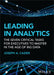 Leading In Analytics: The Seven Critical Tasks For Executives To Master In The Age Of Big Data by Cazier, Joseph A.