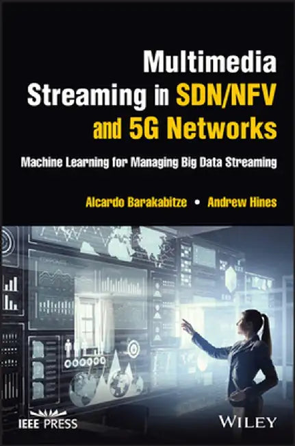 Multimedia Streaming in Sdn/Nfv and 5g Networks: Machine Learning for Managing Big Data Streaming by Alcardo Barakabitze