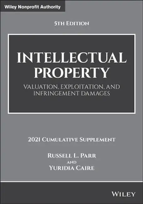 Intellectual Property, Valuation, Exploitation, and Infringement Damages, 2021 Cumulative Supplement by Russell L. Parr