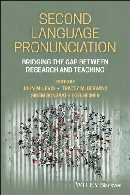 Second Language Pronunciation: Bridging the Gap Between Research and Teaching by Editor: John M. Levis, Editor: Tracey M. Derwing, Simon Fraser University, Canada), Editor: Sinem Sonsaat-Hegelheimer (Iowa State University, USA)